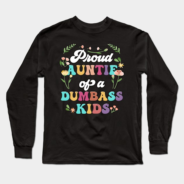 Floral Proud Auntie Of A Few Dumbass Kids Funny Auntie Long Sleeve T-Shirt by Tagliarini Kristi